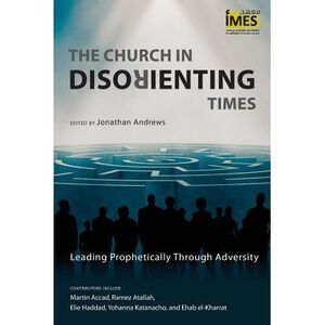 The Church in Disorienting Times: Leading Prophetically Through Adversity -- Jon